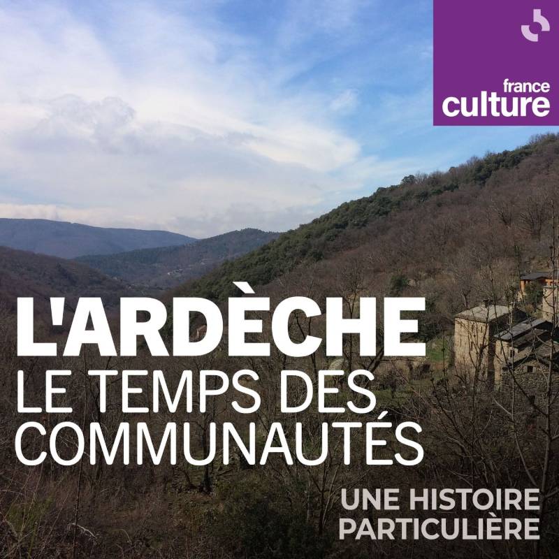 L'Ardèche, le temps des communautés, un documentaire radiophonique de l'émission une histoire particulière sur Radio France